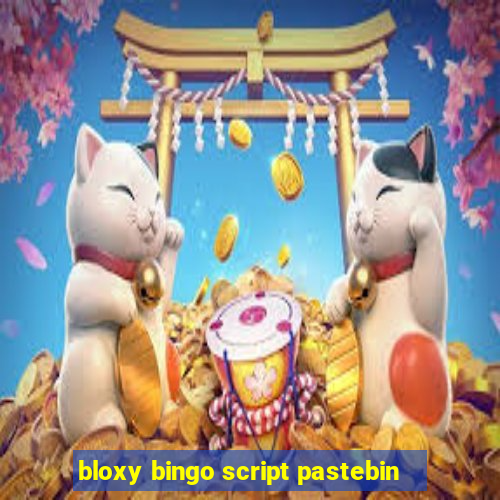 bloxy bingo script pastebin